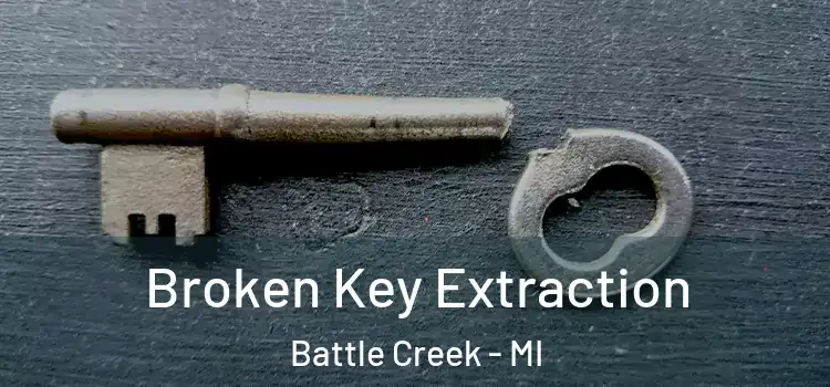 Broken Key Extraction Battle Creek - MI