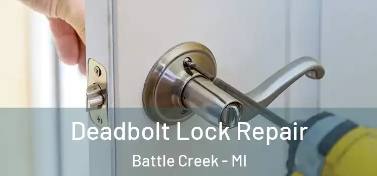 Deadbolt Lock Repair Battle Creek - MI